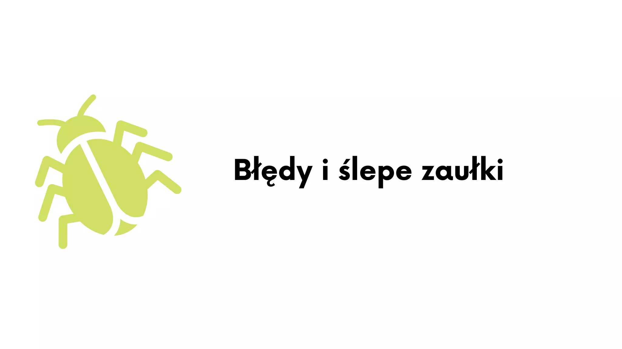 Błędy i ślepe zaułki
 