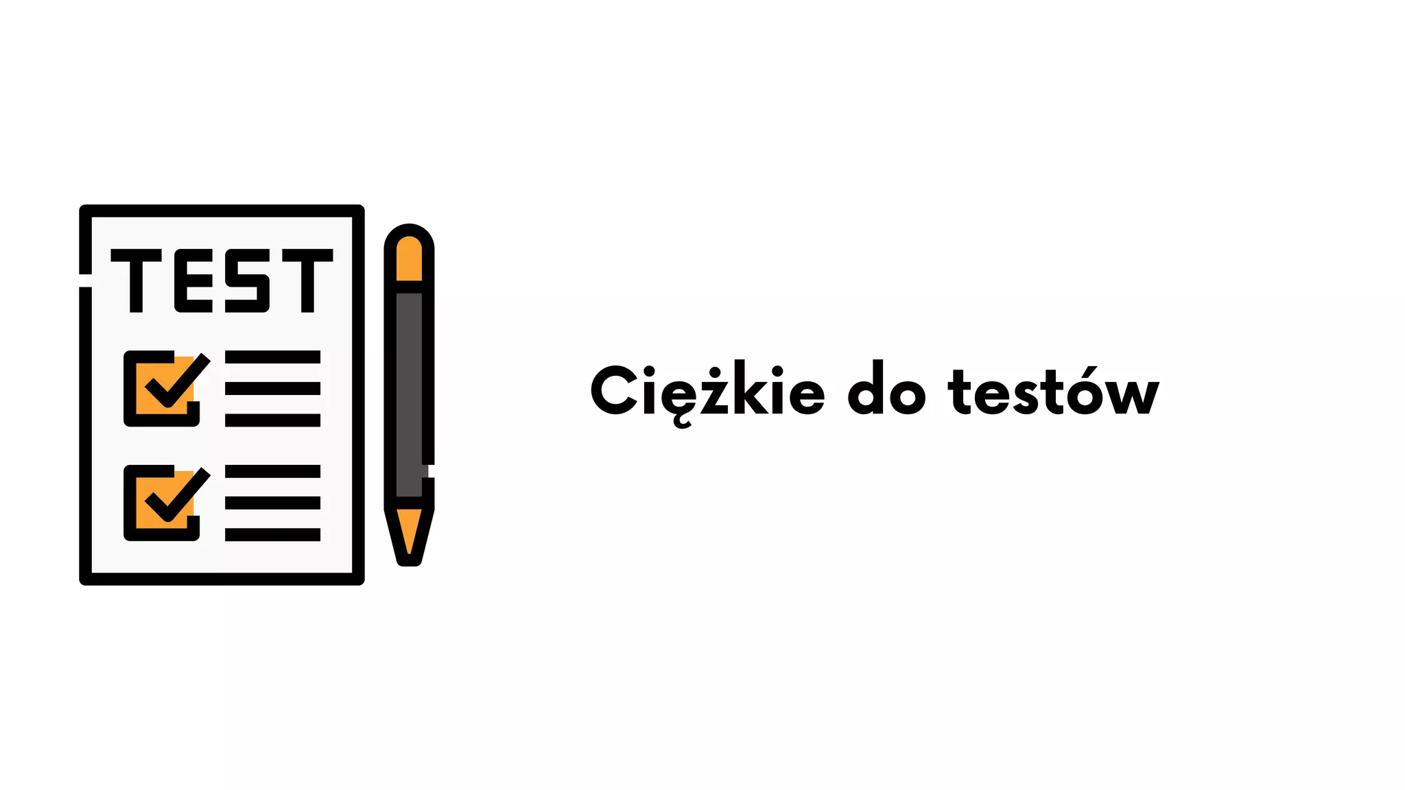 Ciężkie do testów
 