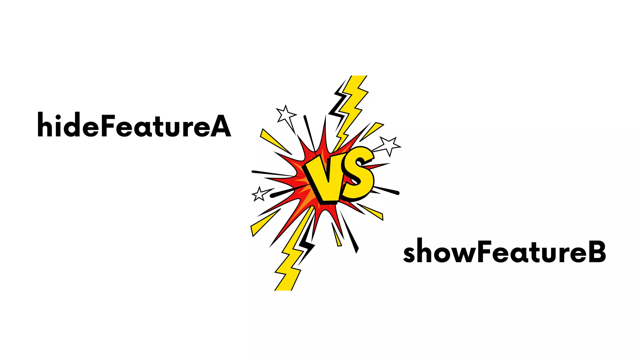 hideFeatureA
showFeatureB
 