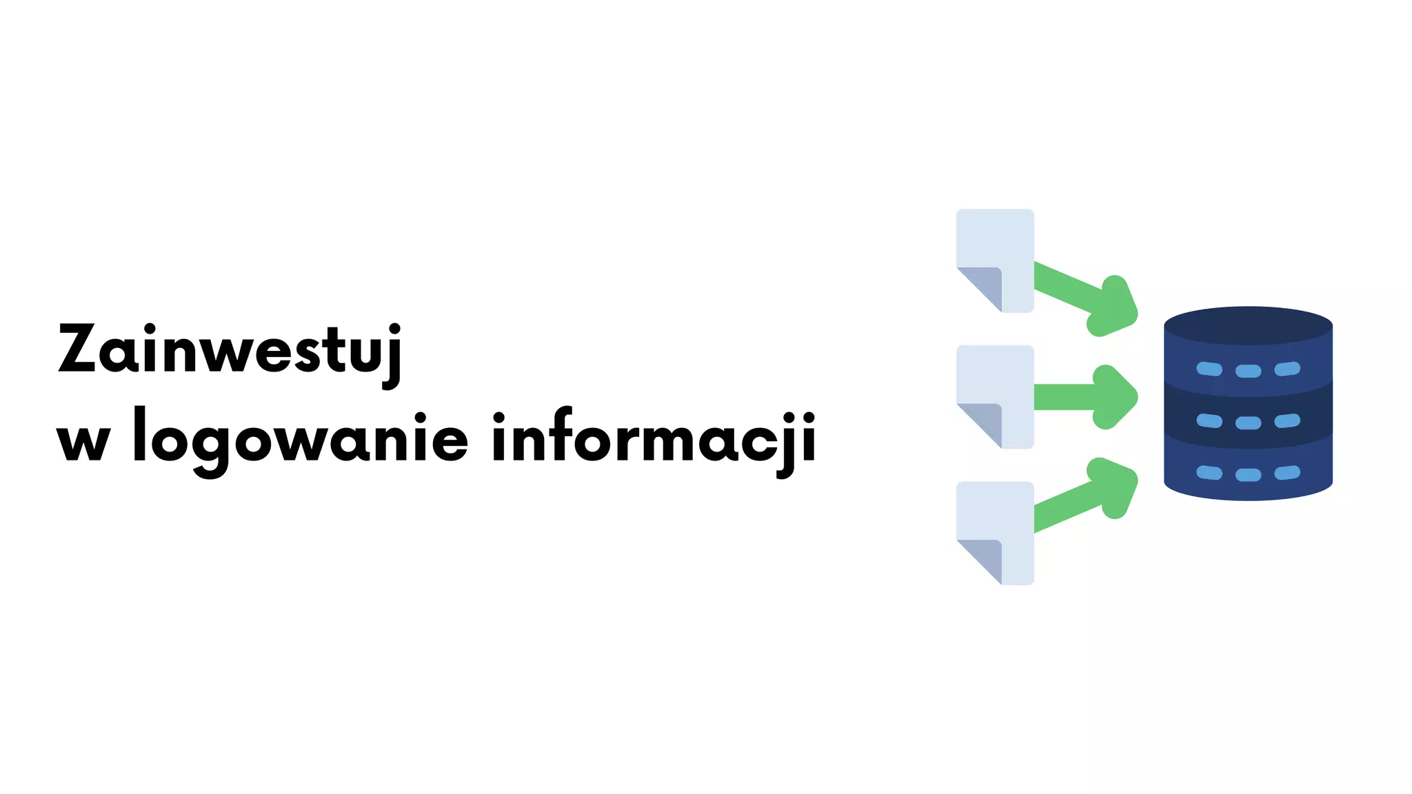 Zainwestuj
w logowanie informacji
 