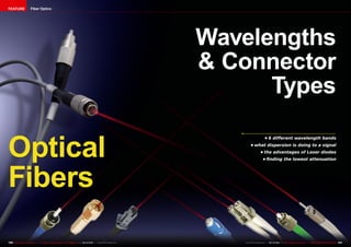 FEATURE                 Fiber Optics




                                                                                                                         Wavelengths
                                                                                                                         & Connector
                                                                                                                               Types

Optical
                                                                                                                                             •	6 different wavelength bands
                                                                                                                                •	what dispersion is doing to a signal
                                                                                                                                         •	the advantages of Laser diodes
                                                                                                                                           •	finding the lowest attenuation




Fibers
150 TELE-satellite International — The World‘s Largest Digital TV Trade Magazine — 09-10/2012 — www.TELE-satellite.com      www.TELE-satellite.com — 09-10/2012 — TELE-satellite International — 全球发行量最大的数字电视杂志   151
 
