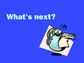 What's next?
 