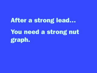 After a strong lead…
You need a strong nut
graph.
 