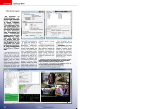 -
1
2 3
132 TELE-audiovision International — The World‘s Largest Digital TV Trade Magazine — 07-08/2013 — www.TELE-audiovision.com
FEATURE Selfmade IPTV
1. TS Reader Pro zeigt rechts den kompletten Inhalt des Transport
Streams zusammen mit den jeweiligen PIDs. Im Settings-Menü
können die Streaming-Parameter definiert werden.
2. Im „PID Removal“ Feld können die PIDs angegeben werden, die
aus dem Transport Stream gefiltert werden sollen.
3. Im oberen Feld können die einzelnen Kanäle über
unterschiedliche IP/Ports gestreamt werden.
Transport Stream hinzuge-
fügt.
Möchte man nun ein be-
stimmtes TV-Programm die-
ses Transponders anschauen
dann muss der Receiver die
jeweiligen zum Programm
passenden Datenpakete ab-
fangen, wieder zusammen-
setzen und dann den sich
ergebenen Datenstrom dar-
stellen.
Zwei Fachwörter die zu
diesem Thema oft gebraucht
werden sind:
- Multiplexer: Das Gerät,
das für die Erstellung des
Transport Streams verant-
wortlich ist. Aus verschiede-
nen eingehenden Datenströ-
men werden jeweils kleine
Datenpakete erstellt und hin-
tereinander in den Transport
Stream verpackt.
Vitor Martins Augusto
Bei digitalen TV
Ausstrahlungen ent-
spricht jede Frequenz
einem Transponder.
In einem Transpon-
der finden mehrere
TV-Programme Platz,
die Anzahl hängt von
der Bildqualität jedes
einzelnen Programms
ab. Sollen besonders
viele Programme auf
einen Transponder
passen dann wird die
Bildauflösung redu-
ziert und gleichzei-
tig erhöht man die
Kompressionsrate.
Das Ergebnis ist ein
Programm mit einer
geringeren Bandbrei-
te und entsprechend
schlechterer Bildqua-
lität.
Dank der neuen HDTV For-
maten, die zum Beispiel von
DVB-S2, DVB-C2 oder DVB-
T2 genutzt wird, sind höhere
Bandbreiten pro Programm
möglich. Das bei diesen
HDTV Formaten genutzte
MPEG4-Verfahren ermöglicht
obendrein eine größere Kom-
primierung als MPEG2, das
vorwiegend bei DVB-S, DVB-
C und DVB-T verwendet wird.
In jedem Fall handelt es
sich jedoch um einen kon-
tinuierlichen Datenstrom,
der eigentlich nur aus Nul-
len und Einsen besteht. Wie
kann nun ein solcher Daten-
strom verschiedene Video-
und Audio-Träger zusammen
mit NIT, EPG, Videotext so
transportieren, dass die ver-
schiedenen Programme alle
simultan zur gleichen Zeit
zur Verfügung stehen? Ganz
einfach: in kleinen Zeitin-
tervallen werden die Daten
der jeweiligen Programme in
kleine Pakete zerstückelt und
jeweils hintereinander dem
 
