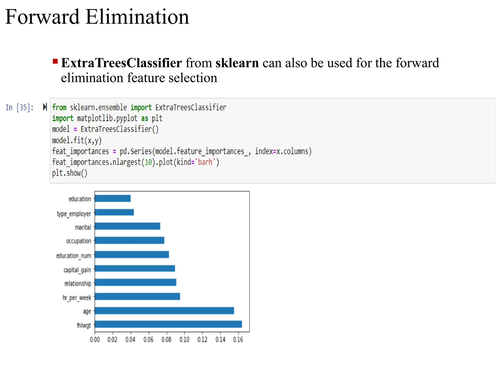 Forward Elimination
ExtraTreesClassifier from sklearn can also be used for the forward
elimination feature selection
 