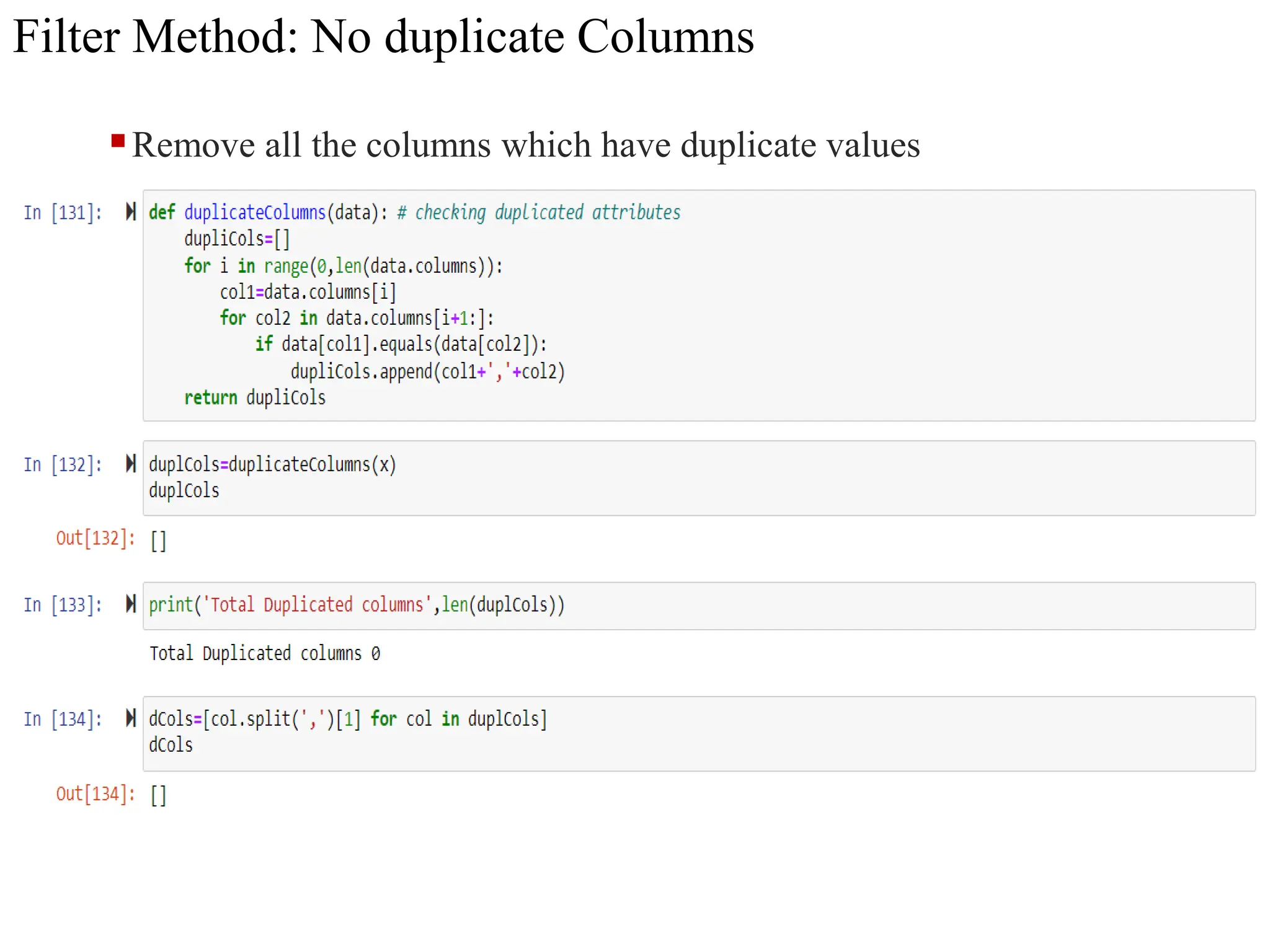 Filter Method: No duplicate Columns
Remove all the columns which have duplicate values
 