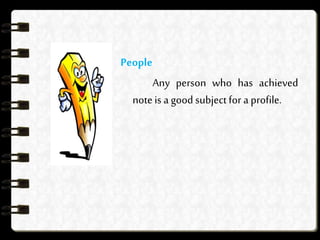 People
Any person who has achieved
noteis a good subject for a profile.
 