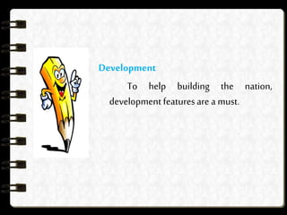 Development
To help building the nation,
development featuresare a must.
 