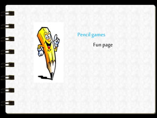 Pencilgames
Fun page
 