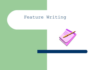 Feature Writing 