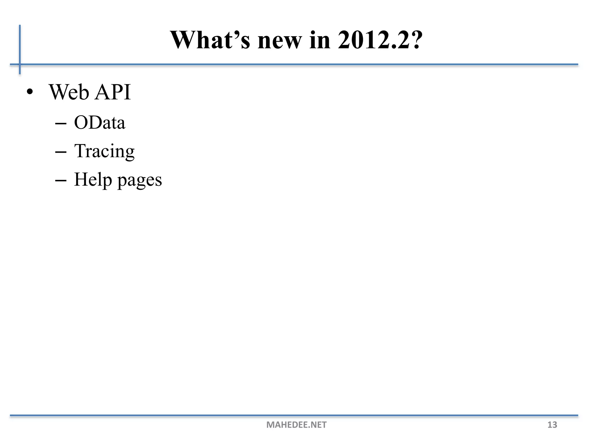 What’s new in 2012.2?
• Web API
– OData
– Tracing
– Help pages
MAHEDEE.NET 13
 