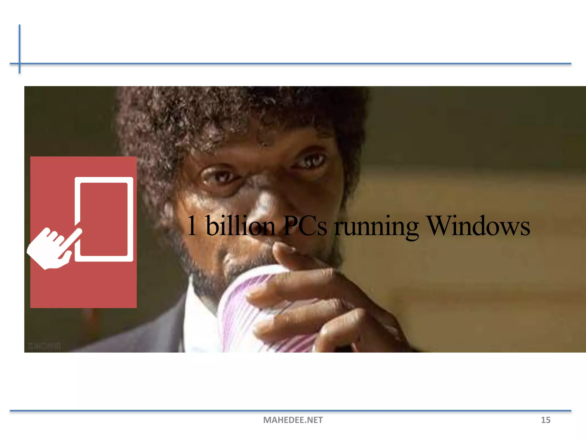 MAHEDEE.NET 15
1 billion PCs running Windows
 