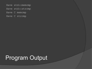 Program Output
Have std::memcmp
Have std::strcmp
Have C memcmp
Have C strcmp
 