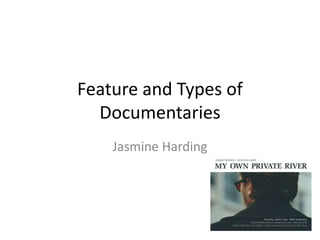 Feature and Types of
Documentaries
Jasmine Harding
 