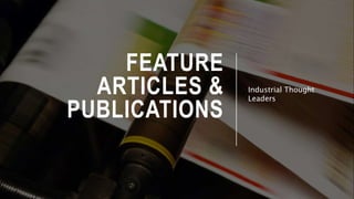 FEATURE
ARTICLES &
PUBLICATIONS
Industrial Thought
Leaders
 