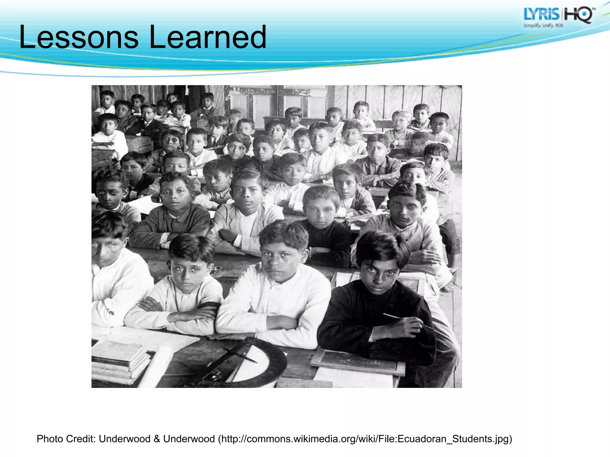Lessons Learned




 Photo Credit: Underwood & Underwood (http://commons.wikimedia.org/wiki/File:Ecuadoran_Students.jpg)
 