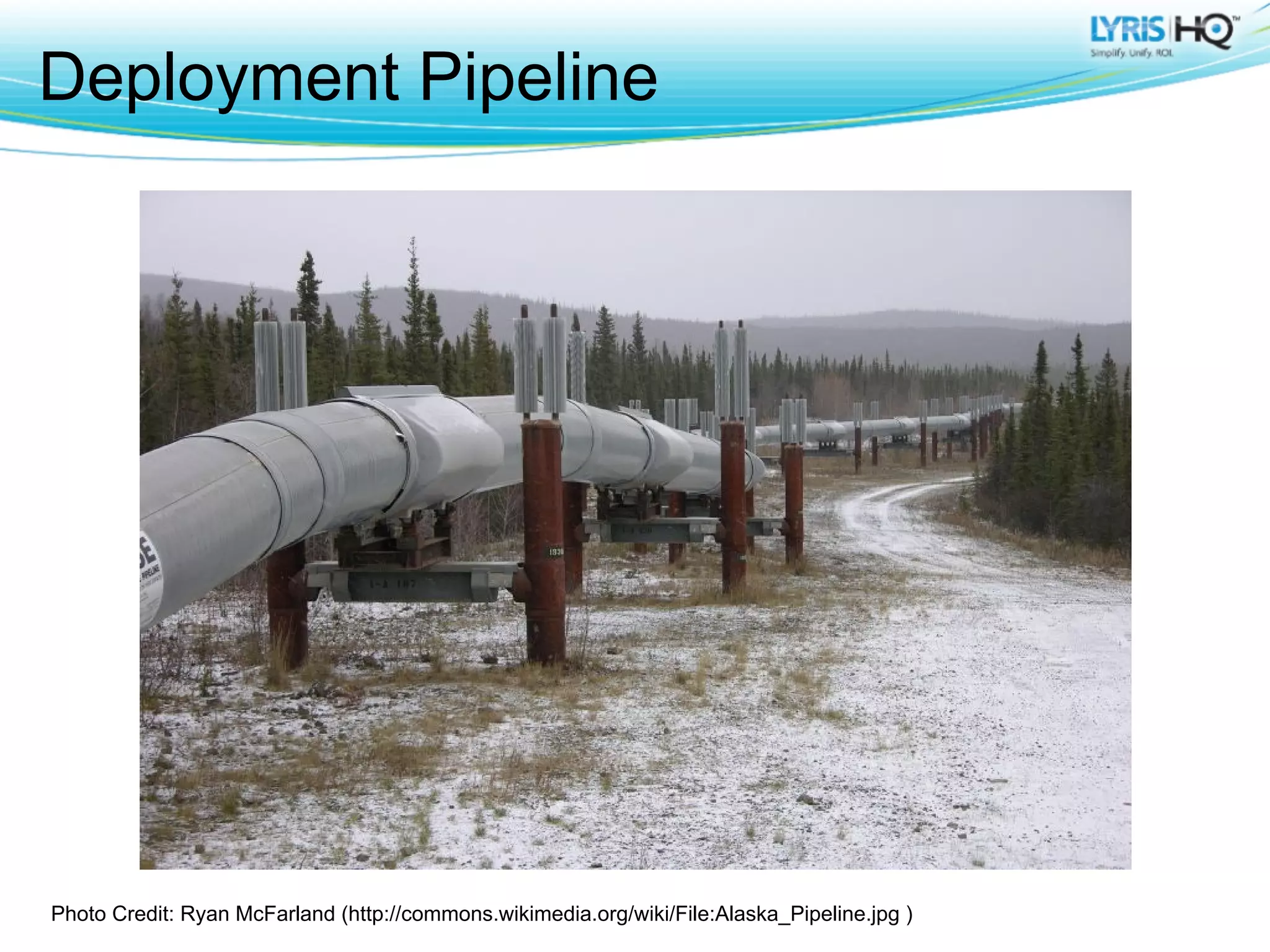 Deployment Pipeline




Photo Credit: Ryan McFarland (http://commons.wikimedia.org/wiki/File:Alaska_Pipeline.jpg )
 