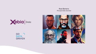 Roel Bertens
Principal Data Scientist
 