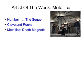 Artist Of The Week: Metallica ,[object Object],[object Object],[object Object]