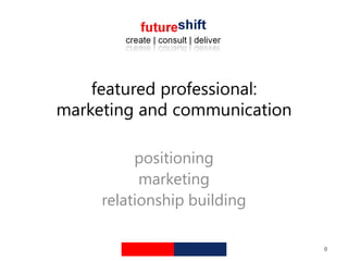 featured professional: marketing and communication  positioning marketing relationship building 0 