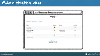 @hendrikEbberswww.guigarage.com
Administration view
< >
!
http://www.my-app/administration/togglz
 