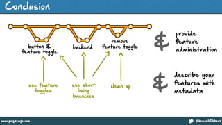 @hendrikEbberswww.guigarage.com
Conclusion
button &
feature toggle
backend
remove
feature toggle
use feature
toggles
clean upuse short
living
branches
describe your
features with
metadata
&
provide
feature
administration
&
 