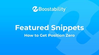 Featured Snippets
How to Get Position Zero
 