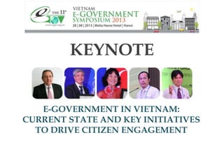 KEYNOTE
E-GOVERNMENT IN VIETNAM:
CURRENT STATE AND KEY INITIATIVES
TO DRIVE CITIZEN ENGAGEMENT
 