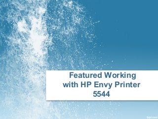 Featured Working
with HP Envy Printer
5544
 