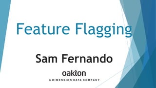 Feature Flagging
Sam Fernando
 