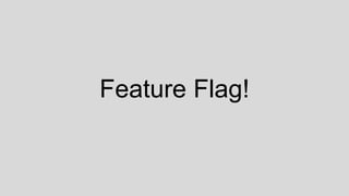 Feature Flag!
 