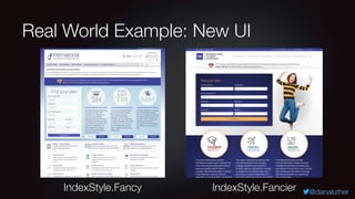 @danaluther
Real World Example: New UI
IndexStyle.Fancy IndexStyle.Fancier
 