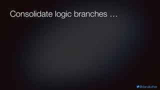 @danaluther
Consolidate logic branches …
 