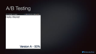 @danaluther
A/B Testing
Version A - 50%
 