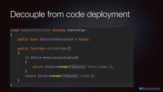 @danaluther
Decouple from code deployment
 