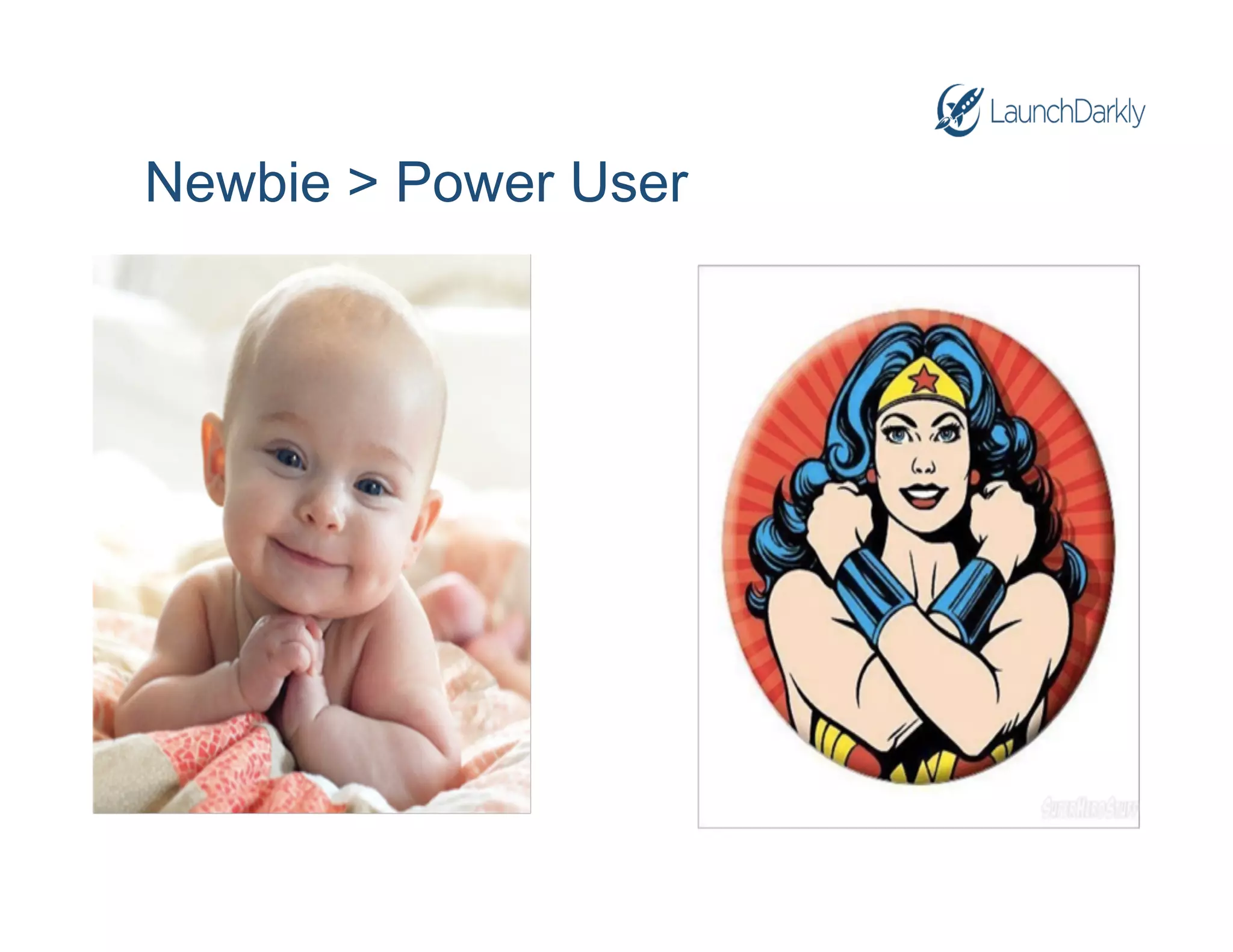 Newbie > Power User
 