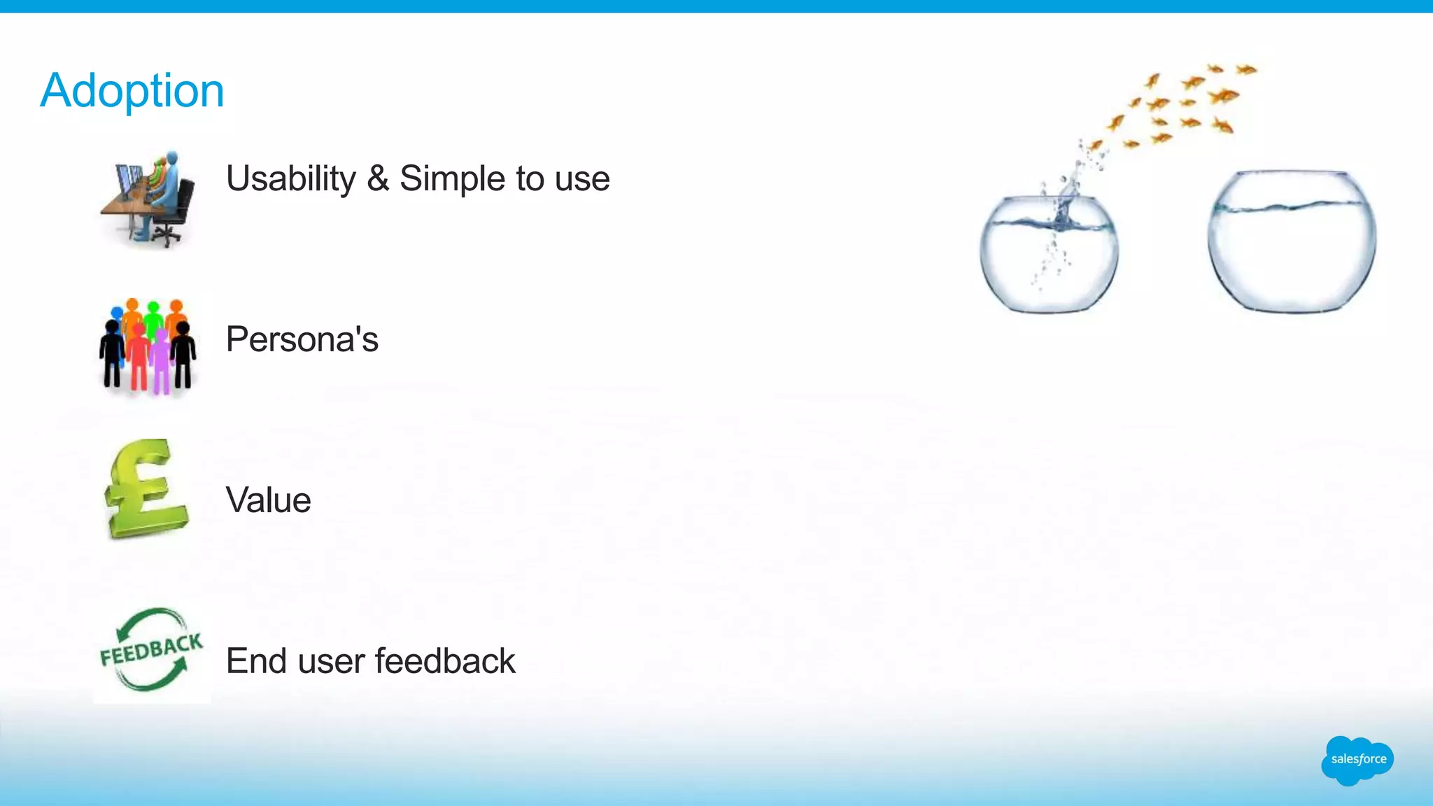 Usability & Simple to use
Persona's
Value
End user feedback
Adoption
 