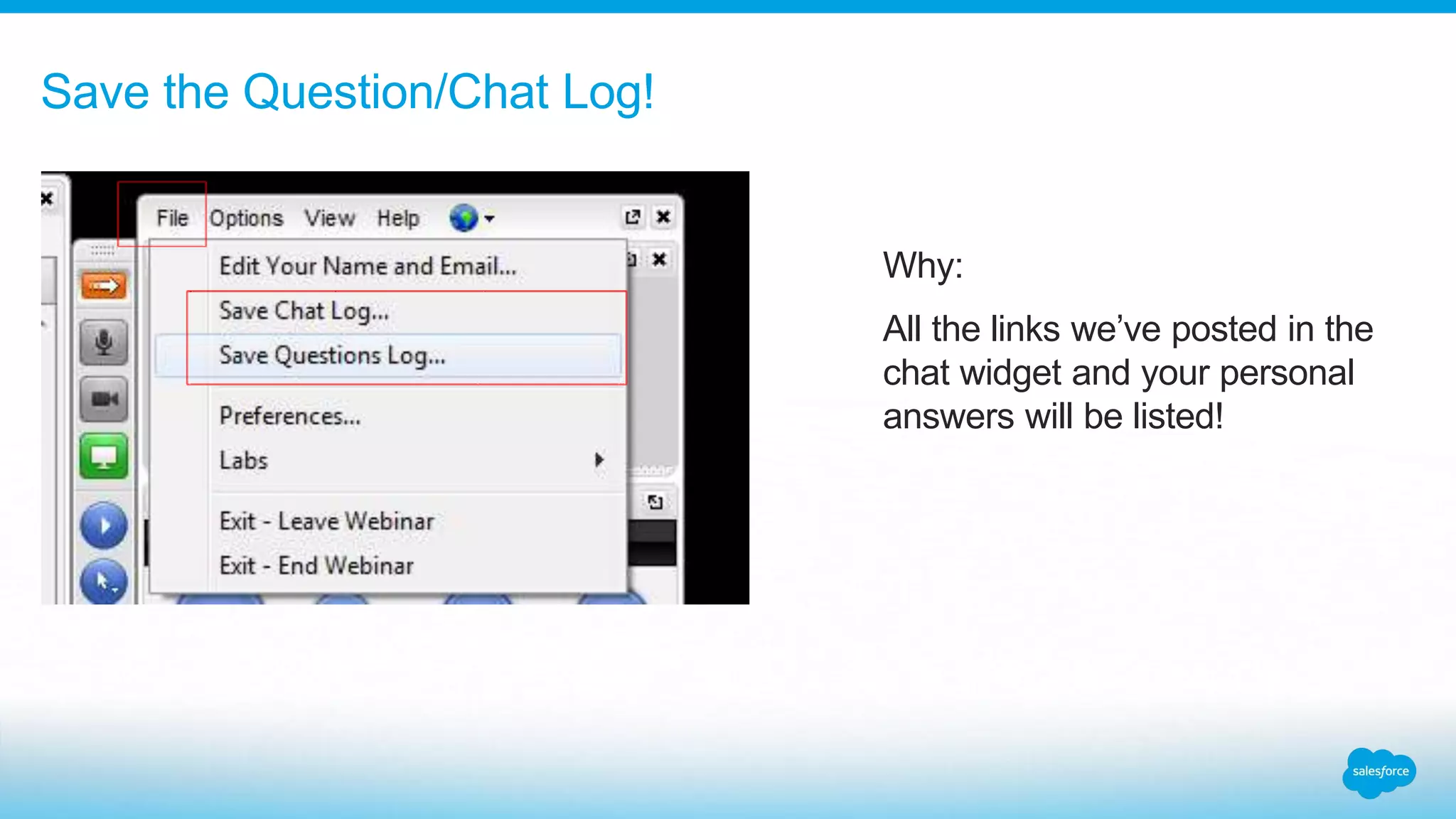 Save the Question/Chat Log!
Why:
All the links we’ve posted in the
chat widget and your personal
answers will be listed!
 