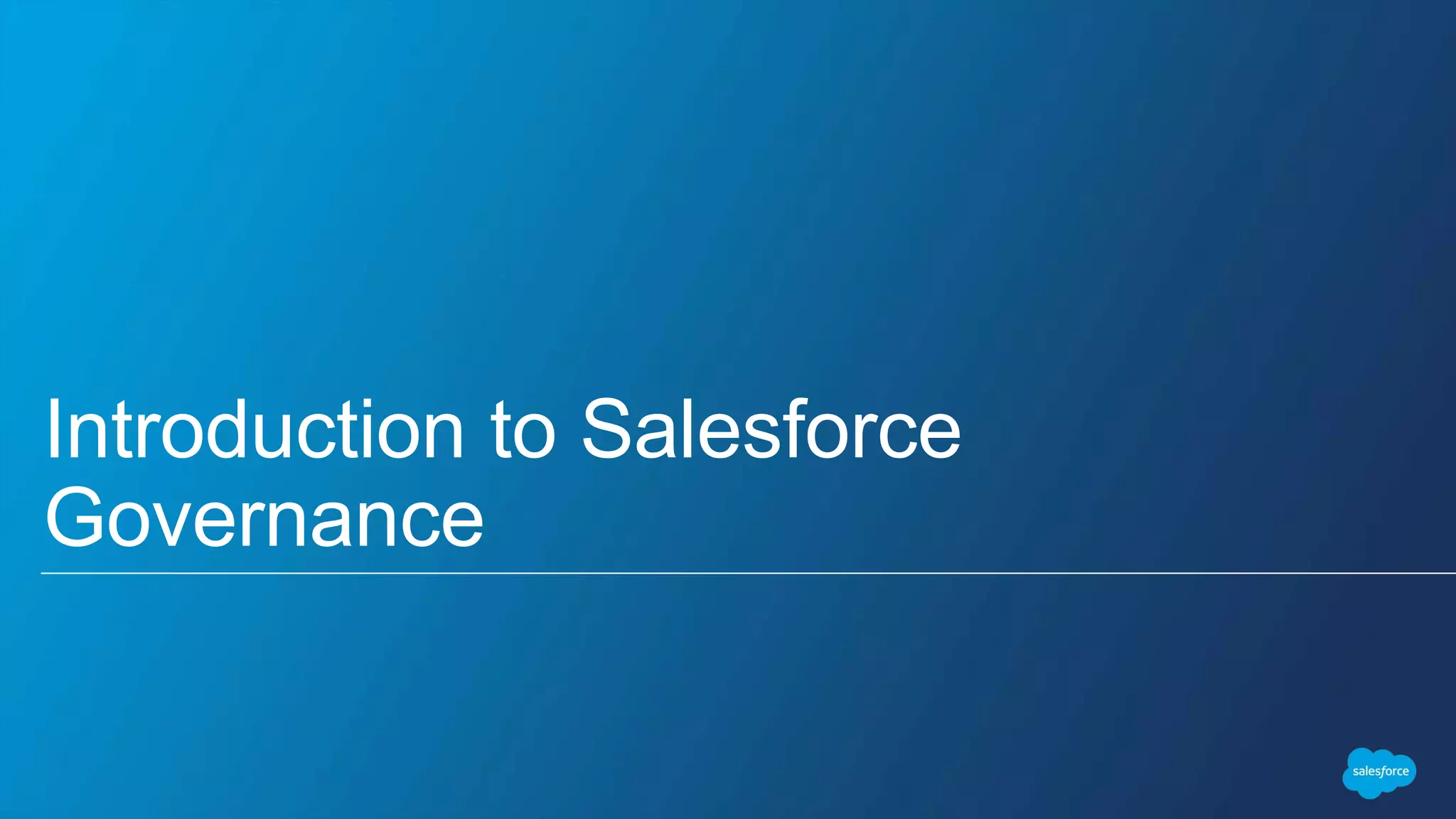 Introduction to Salesforce
Governance
 
