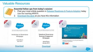 Valuable Resources
Essential follow ups from today’s session
1. Post your most criticle question in Release Readiness & Feature Adoption today
Use the hashtag #RRFA
2. Download this deck so you have this information
Download Download View
 