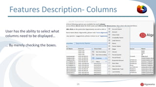 Features Description- Columns 
19 
User has the ability to select what 
columns need to be displayed… 
… By merely checking the boxes. 
 