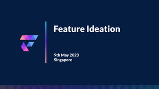 FeatureByte
Feature Ideation
9th May 2023
Singapore
 