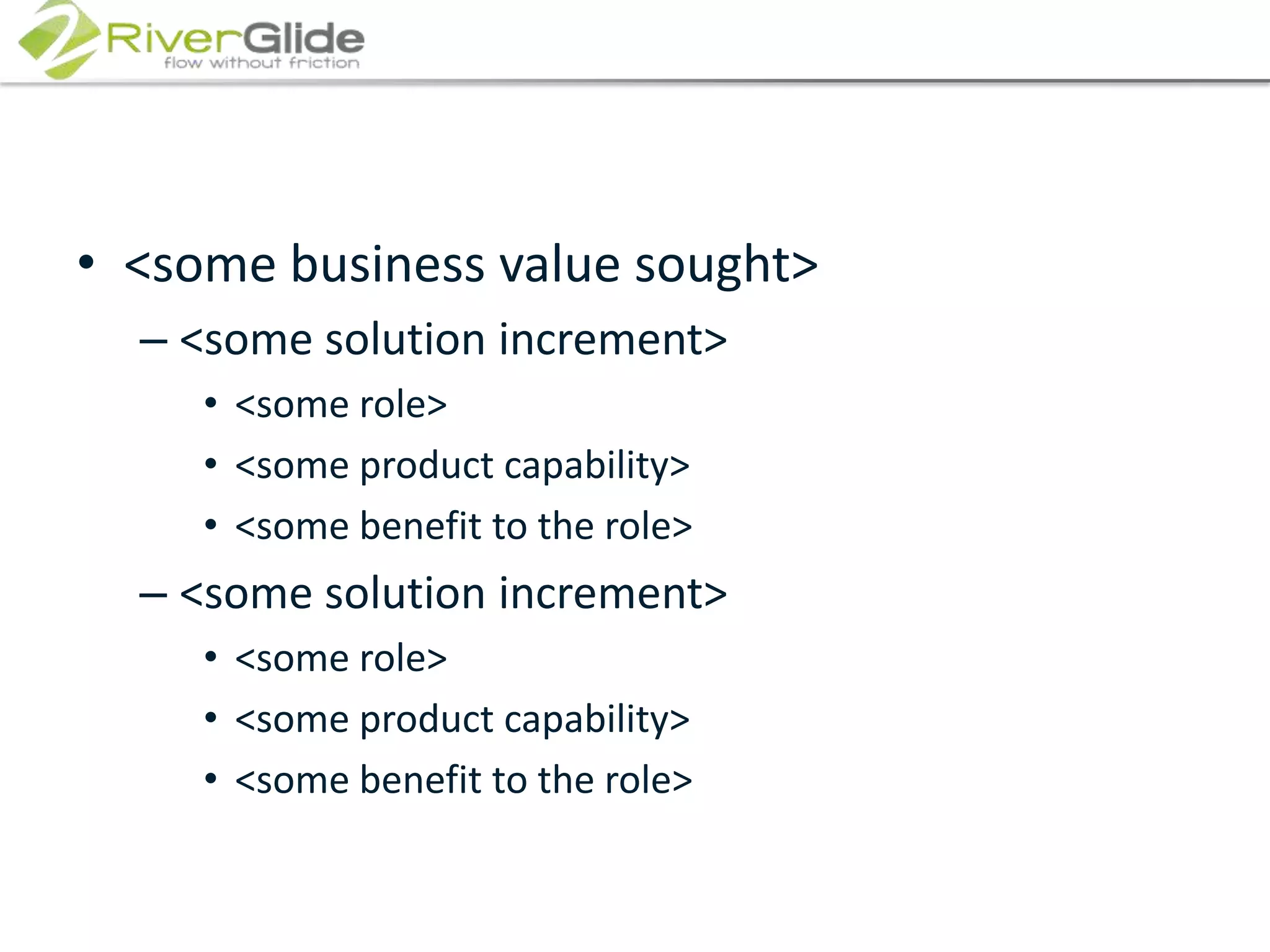 <some business value sought><some solution increment><some role><some product capability><some benefit to the role><some solution increment><some role><some product capability><some benefit to the role>