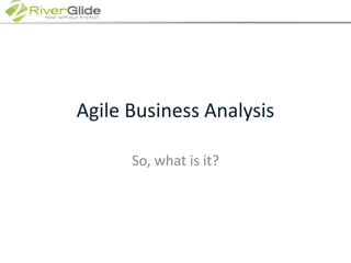 Agile Business AnalysisSo, what is it?