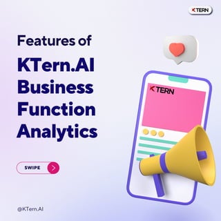 KTern.AI
Business
Function
Analytics
SWIPE
Featuresof
@KTern.AI
 