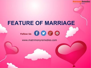 FEATURE OF MARRIAGE
Follow Us
www.matrimonyremedies.com
 