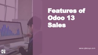 Features of
Odoo 13
Sales
www.cybrosys.com
 