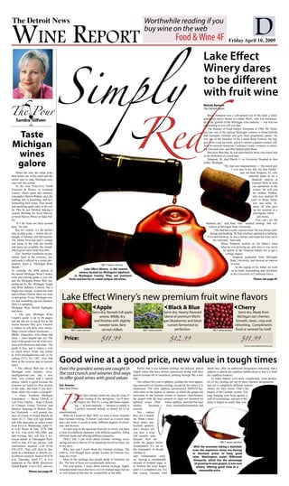 D

                                          Simply
The Detroit News                                                                                                        Worthwhile reading if you

Wine RepoRt                                                                                                             buy wine on the web
                                                                                                                                                   Food & Wine 4F                                Friday April 10, 2009


                                                                                                                                                                           Lake Effect
                                                                                                                                                                           Winery dares




                                                                                                               Red
                                                                                                                                                                           to be different
                                                                                                                                                                           with fruit wine
The Pour
                                                                                                                                                                           Melody Baetens
                                                                                                                                                                           The Detroit News

                                                                                                                                                                               Bruce Simpson was a soft-spoken son of the land, a third-
                                                                                                                                                                           generation cherry farmer in Leland, Mich., who was instrumen-
    Sandra Silfven                                                                                                                                                         tal in the growth of the Michigan wine industry — but was too
                                                                                                                                                                           unassuming to ever tell you that.
                                                                                                                                                                               The founder of Good Harbor Vineyards in 1980, Mr. Simp-

 Taste                                                                                                                                                                     son was one of the earliest Michigan vintners to blend hybrids
                                                                                                                                                                           and European varietals and give them proprietary names. He
                                                                                                                                                                           was one of the founders of the Leland Wine Festival, the big-

Michigan                                                                                                                                                                   gest wine event up north, which is almost a quarter-century old.
                                                                                                                                                                           And he assisted numerous Leelanau County wineries in select-
                                                                                                                                                                           ing vineyard sites, and then helped plant them.

 wines                                                                                                                                                                         But more than that, he was described by those who knew him
                                                                                                                                                                           as the definition of a kind man.


 galore
                                                                                                                                                                               Simpson, 56, died March 11 at University Hospital in Ann
                                                                                                                                                                           Arbor, Michigan.
                                                                                                                                                                                              “My dad was magnanimous — the nicest guy
                                                                                                                                                                                                      I ever met in my life, my best friend,”
    About the time the tulips poke                                                                                                                                                                           said son Sam Simpson, 22, who
their heads out of the earth and the                                                                                                                                                                                canceled plans to be a
robins start to sing, Michigan win-                                                                                                                                                                                     financial analyst at
eries roll into action.                                                                                                                                                                                                 General Mills to help
    At the new Forty-Five North                                                                                                                                                                                         run operations at the
Vineyard & Winery in Leelanau                                                                                                                                                                                            winery. He will join
County, which opens this summer,                                                                                                                                                                                         his mother, Debbie,
winemaker Shawn Walters says the                                                                                                                                                                                        who was married 30
bottling line is humming, and he’s                                                                                                                                                                                     years to Bruce Simp-
fermenting fruit wines, fruit meads                                                                                                                                                                                      son, and sister, Jo-
and sparkling apple cider in the cel-                                                                                                                                                                                     anna, 28, who gave
lar. Plus he just finished making a                                                                                                                                                                                       up her position at a
custom Riesling for Scott Harvey,                                                                                                                                                                                         prestigious whole
of Scott Harvey Wines in Napa Val-                                                                                                                                                                                           sale house.
ley.                                                                                                                                                                                                                       “You can’t let the
    “It’s far from not busy around                                                                                                                                            business die,” said Sam, who studied enology and viti-
here,” he said.                                                                                                                                                                  culture at Michigan State University.
    But for visitors, it’s the perfect                                                                                                                                                “My dad had a really curious mind. He was always pon-
time to plan a trip — before the on-                                                                                                                                              dering and thinking. He had a holistic approach to farming.
slaught of summer and fall tourists.                                                                                                                                            First and foremost, he was a farmer, and made his wine out in
The whites from last year’s vintage                                                                                                                                                  the vineyard,” Sam said.
and some of the reds are bottled                                                                                                                                                            Bruce Simpson worked on his father’s farm
and many are available this month,                                                                                                                                                          when he was growing up, and since it was never
which gives early birds first dibs.                                                                                                                                                           an option in the Simpson family not to get a
    Gov. Jennifer Granholm recom-                                                                                                                                                               college degree.
mends April at the wineries, too,                                                                                                                                                                      Simpson graduated from Michigan
and made it official in a recent dec-                                                                                                                                                               State University, and showed an interest
laration: April is “Michigan Wine                                             MCT news service                                                                                                       in wine.
Month.”                                                                                                                                                                                                  At the urging of his father, he went
                                                               Lake Effect Winery is the newest
To coincide, the 2008 edition of                                                                                                                                                                     on to study winemaking and viticulture
                                                            winery located on Michigan’s lakefront
the annual Michigan Wine Country                                                                                                                                                                    at the University of California-Davis.
                                                        in Muskegon County. They use premium
wine and touring guide is just out,
                                                   fruits and berries to create unique red wines.                                                                                                                        Please see page 4F
and the Michigan Wines Web site,
produced by the Michigan Grape
and Wine Industry Council, has a
bright new design. Around the state
and in Metro Detroit, there are wine
events galore. Every Michigan win-
ery has something special planned.
                                            Lake Effect Winery’s new premium fruit wine flavors
Here’s a sampling:
Michigan Wine Month highlights
and more
                                                                        Apple                                                            Black & Blue                                               Cherry
                                                                        Semi-dry. Reveals full apple                                      Semi-dry. Hearty-flavored                                      Semi-dry. Made from
    • The new Michigan Wine
Country guide is up to 46 pages,                                            aroma. Mildly dry                                             blend of premium Michi-                                        Michigan tart cherries.
and the ads are as much fun as the                                       and finishes with slightly                                       gan blueberries and black                                    Smooth, clean, crisp and
stories because they give wineries                                         sweeter taste. Best                                              currant fermented to                                       refreshing. Compliments
a chance to tell their own stories.
                                                     MCT news service         served chilled.                          MCT news service          perfection.                       MCT news service    food or savored by itself.

                                                                                $11.99                                                        $12.99                                                        $11.99
Many tourist-related businesses —
B&Bs, restaurants, wine shops and
more — have helpful ads, too. The
back of the guide lists all of the win-
                                              Price:
eries with directions and maps. The                                                                                                                                                                            Source: www.lakeeffectwinery.com
guide is free, and it makes a visit
so much easier. Order one online
at www.michiganwines.com or by
calling (517) 241-1207. Also find
them at the wineries and in tourism
racks.
                                          Good wine at a good price, new value in tough times
    • The official Web site of the        Even the grandest wines are caught in                                    Before that it was kabinett rieslings, the delicate, almost labels may offer an additional designation indicating that a
Michigan wine industry, www.                                                                                   fragile wines that have always epitomized spring with their spätlese is almost dry (spätlese halbtrocken) or that it is bone




                                          P
michiganwines.com, has a new              the cost crunch and wineries find ways                               almost hesitant bit of sweetness, peeking through like a new dry (spätlese trocken).
look, new content and a search            to offer good wines with good values                                 bud.                                                                 To make matters even more complicated, some produc-
option, which is good because the                                                                                  Our subject this year is spätlese, perhaps the most appeal- ers of dry riesling opt out of these ripeness designations
wineries are listed by their section      Eric Asimov                                                          ing expression of German riesling, except for the others I’ve and use a completely different nomen-
of the state, and what if you don’t       New York Times                                                       mentioned. The term spätlese (pronounced SHPATE-lay- clature for their wines. That’s the
know where the winery is located?                                                                              zuh) refers to the degree of ripeness at which the grapes are beauty of the German system: You
    • Three Northern Michigan                           People have already heard me sing the song of          harvested. In the German system of ripeness classification, keep banging your head against a
winemakers — Bryan Ulbrich of                           German riesling in the springtime, you’ll have         the grapes with the least amount of sugar are destined for wall of terminology, and just at the
Left Foot Charley , Sean O’Keefe                        to forgive me. But it’s a song that bears repeat-      kabinett wines. Then comes spätlese, and then the riper point it begins to really hurt you.
of Chateau Grand Traverse and                           ing — at least annually — because it simply is         auslese,        beerenau       slese, trockenbeerenauslese and
Spencer Stegenga of Bowers Har-                         a perfect seasonal melody in almost all of its         eiswein.
bor Vineyards — will present two          manifestations.                                                          Yes       indeed,
days of events in Grand Rapids on             What do I mean by that? Well, no wine is more versatile          they are a mouth-
April 16-17. They will sign bottles       than German riesling. It doesn’t just excel as a sweet wine          ful. What’s more,
and offer discounts on select wines       and a dry wine, it excels at many different degrees of sweet-        these terms, par-
from 4-6 p.m. Wednesday, April 16,        ness and dryness.                                                    ticularly spätlese,
at G.B. Russo & Son, 2770 29th                At each stop on the spectrum from dry to sweet, you have         don’t always tell
St. S.E. Call (616) 942-2980; and         a wine of a different character, with different qualities, filling   you how a wine
that evening, they will host a six-       different needs and offering different pleasures.                    will actually taste
course dinner at Thornapple Daily             That’s why I can write about German rieslings every              because they de-
Grill in Ada, $75 per person, with        spring and never feel as if I’m repeating myself (at least, not      scribe the grapes before                                                    MCT news service
reservations required. Call (616)         to my ears).                                                         fermentation. It’s up to                               With the economy taking a downfall,
676-1233. They will then be fea-              Why, last year I wrote about dry German rieslings. The           the winemaker to decide                               even the expensive wines are having
tured at a fundraiser to benefit cys-     truth is, even though many people assume all German ries-            whether to                                            to decrease prices to keep good
tic fibrosis research, from 6:30-8:30     lings are sweet.                                                     stop fermentation early                               sales. Washington state’s Milbrandt
p.m. Thursday, April 17, at Eve               Most of the rieslings that people drink in Germany are           on, leaving a considerable                             Vineyards, which has the advantage
nightclub in The BOB, downtown            dry. The best of these are exceptionally delicious.                  amount of residual sugar, or                            of growing its own grapes, is one such
Grand Rapids. Cost is $25, and res-           The year before, I wrote about auslese rieslings, highly         to ferment the wine longer,                              winery, offering good wine at a
                                          misunderstood wines that have a lot of residual sugar but are        until it is completely dry. For                             reasonable price.
                Please see page 4F        so well balanced that they do wonderfully at the table.              that reason, German wine
 