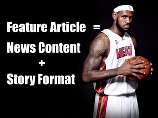 Feature Article =
News Content
+
Story Format
 