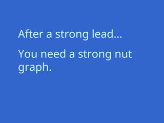 After a strong lead…
You need a strong nut
graph.
 